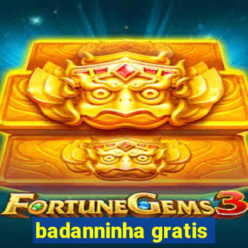 badanninha gratis